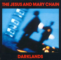 017 -The Jesus and Mary Chain – Darklands