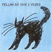 capa do disco Fellini Só Vive 2 Vezes