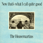 055 – The Housemartins – Now That’s What I Call Quite Good