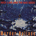 099 – Nick Cave and the Bad Seeds – Murder Ballads